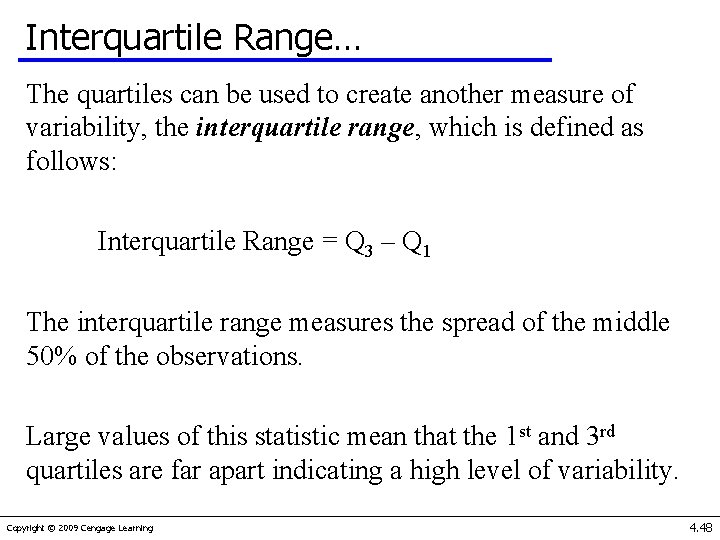 Interquartile Range… The quartiles can be used to create another measure of variability, the