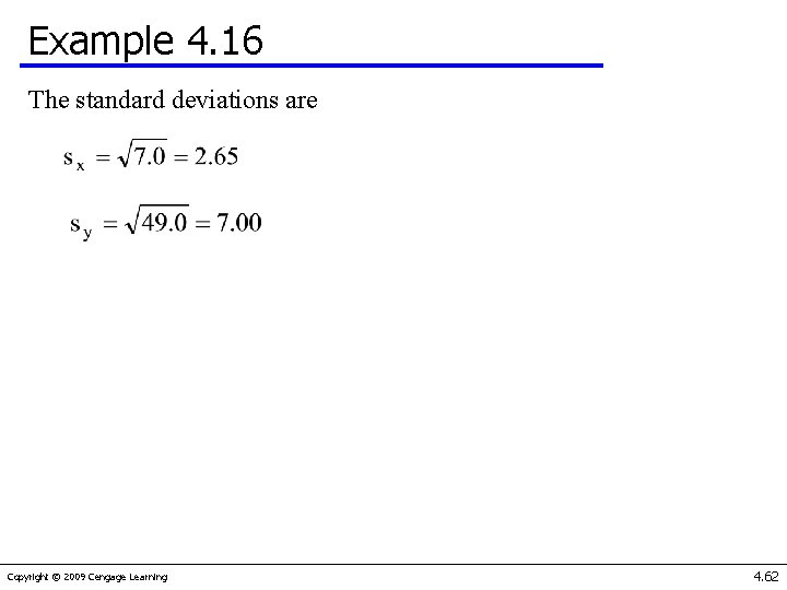 Example 4. 16 The standard deviations are Copyright © 2009 Cengage Learning 4. 62