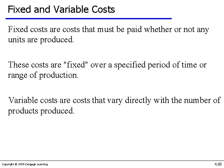 Fixed and Variable Costs Fixed costs are costs that must be paid whether or