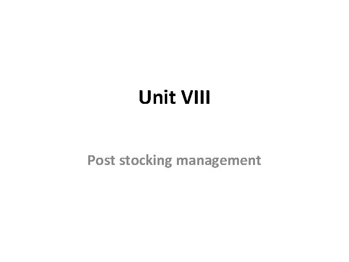 Unit VIII Post stocking management 