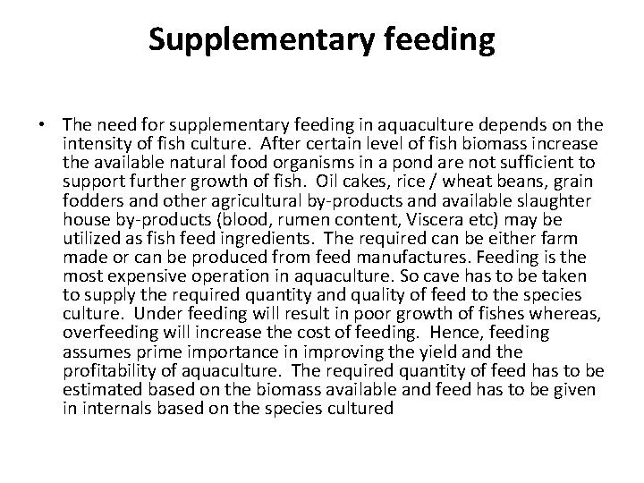 Supplementary feeding • The need for supplementary feeding in aquaculture depends on the intensity