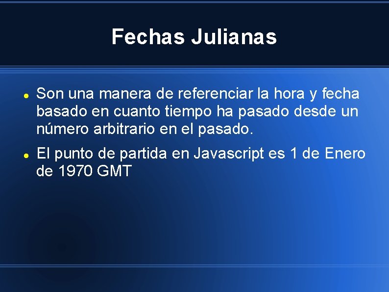 Fechas Julianas Son una manera de referenciar la hora y fecha basado en cuanto