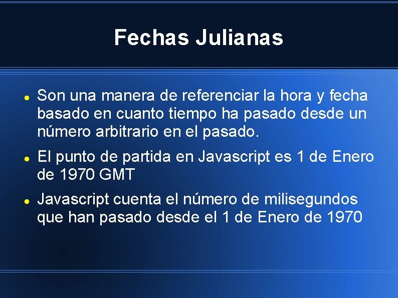 Fechas Julianas Son una manera de referenciar la hora y fecha basado en cuanto