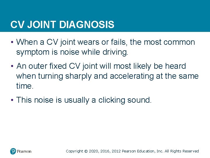 CV JOINT DIAGNOSIS • When a CV joint wears or fails, the most common