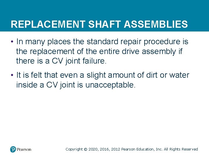 REPLACEMENT SHAFT ASSEMBLIES • In many places the standard repair procedure is the replacement