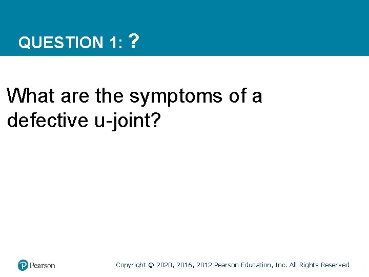 QUESTION 1: ? What are the symptoms of a defective u-joint? Copyright © 2020,