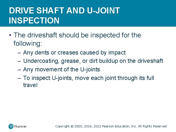 DRIVE SHAFT AND U-JOINT INSPECTION • The driveshaft should be inspected for the following: