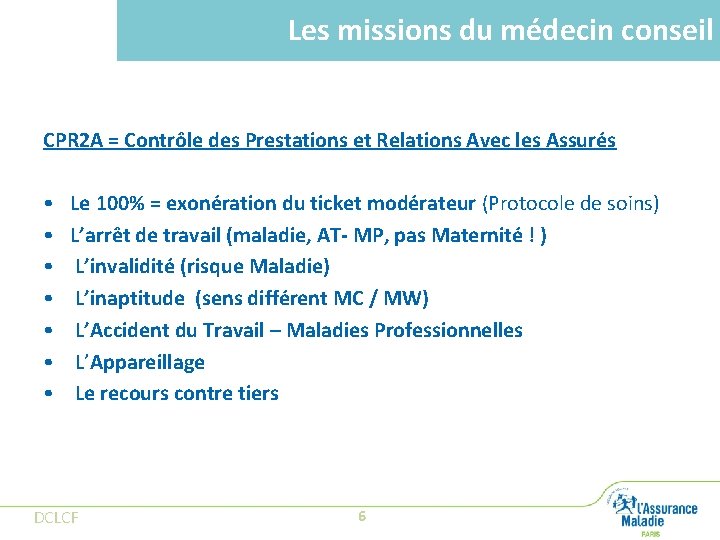 Les missions du médecin conseil CPR 2 A = Contrôle des Prestations et Relations