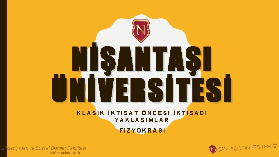 NİŞANTAŞI ÜNİVERSİTESİ KLASIK İKTISAT ÖNCESI İKTISADI YAKLAŞIMLAR FIZYOKRASI İktisadi, İdari ve Sosyal Bilimler Fakültesi