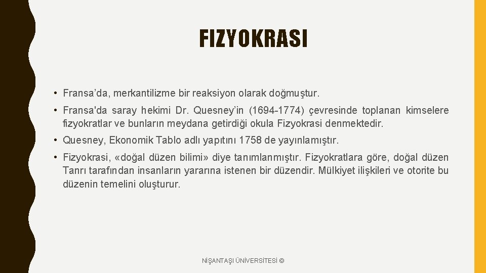 FIZYOKRASI • Fransa’da, merkantilizme bir reaksiyon olarak doğmuştur. • Fransa'da saray hekimi Dr. Quesney’in