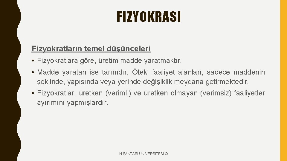 FIZYOKRASI Fizyokratların temel düşünceleri • Fizyokratlara göre, üretim madde yaratmaktır. • Madde yaratan ise