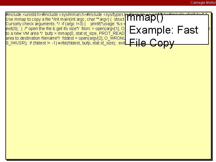 Carnegie Mellon mmap() Example: Fast File Copy #include <unistd. h>#include <sys/mman. h>#include <sys/types. h>#include