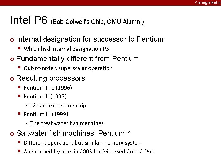 Carnegie Mellon Intel P 6 (Bob Colwell’s Chip, CMU Alumni) ¢ Internal designation for