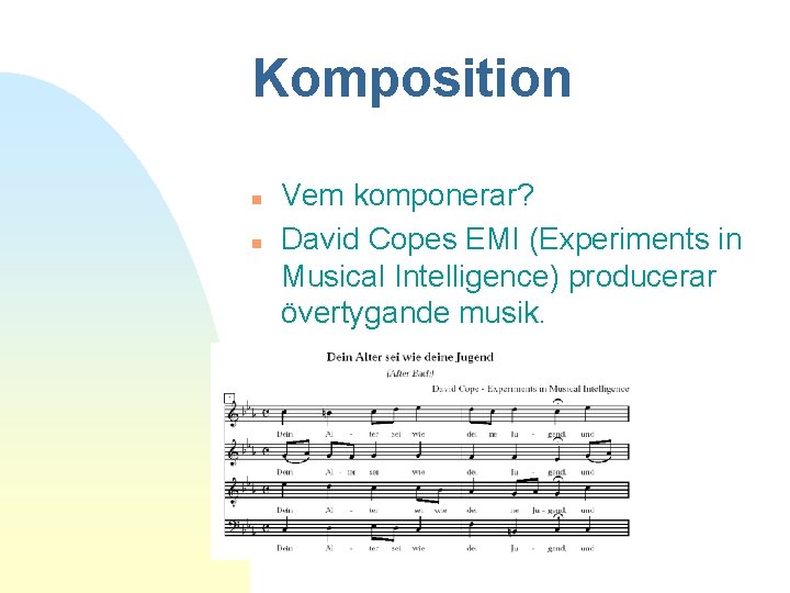 Komposition n n Vem komponerar? David Copes EMI (Experiments in Musical Intelligence) producerar övertygande