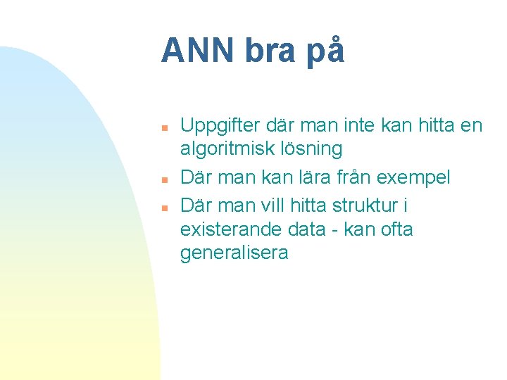 ANN bra på n n n Uppgifter där man inte kan hitta en algoritmisk ANN bra på n n n Uppgifter där man inte kan hitta en algoritmisk