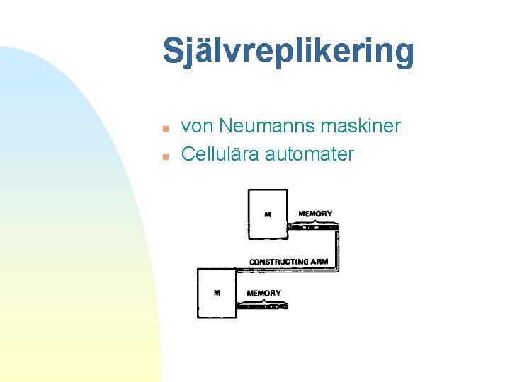 Självreplikering n n von Neumanns maskiner Cellulära automater 