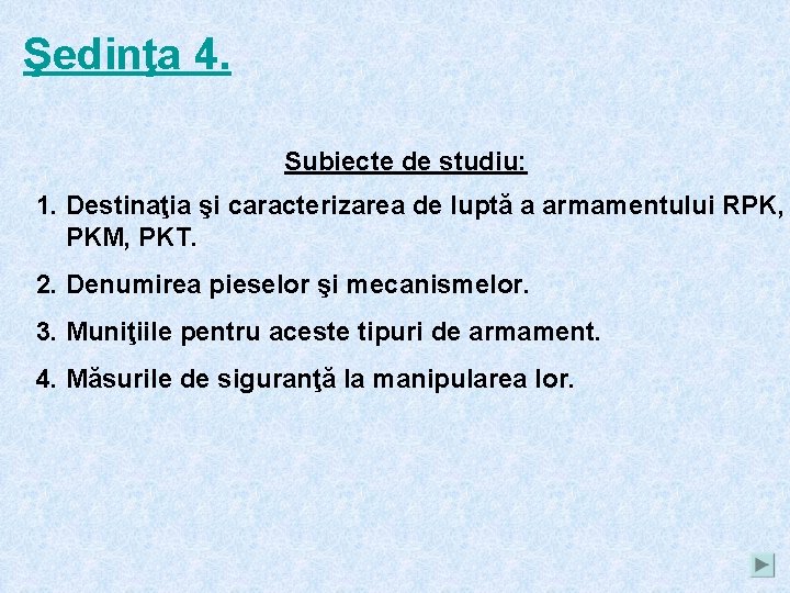 Şedinţa 4. Subiecte de studiu: 1. Destinaţia şi caracterizarea de luptă a armamentului RPK,