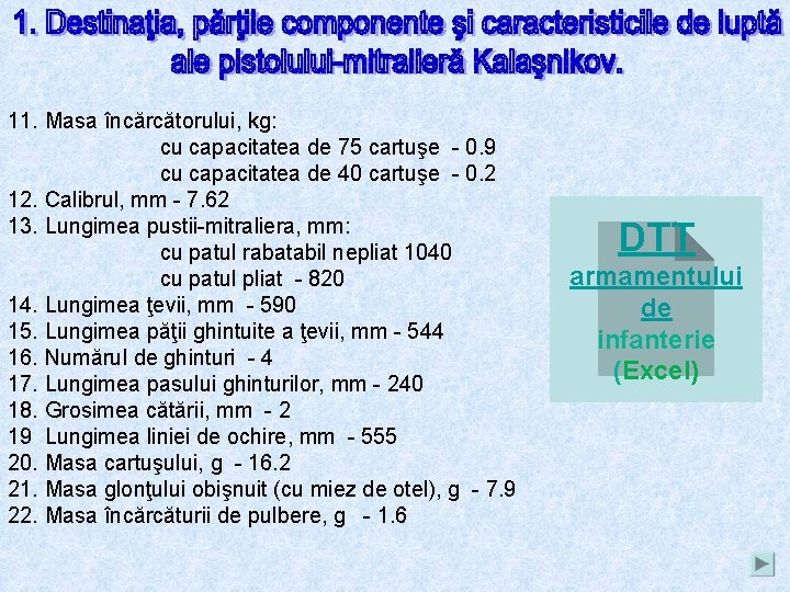 11. Masa încărcătorului, kg: cu capacitatea de 75 cartuşe - 0. 9 cu capacitatea