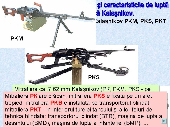 1. 2. Mitraliera cal. 7, 62 mm Kalaşnikov PKM, PKS, PKT PKM PKS Mitraliera