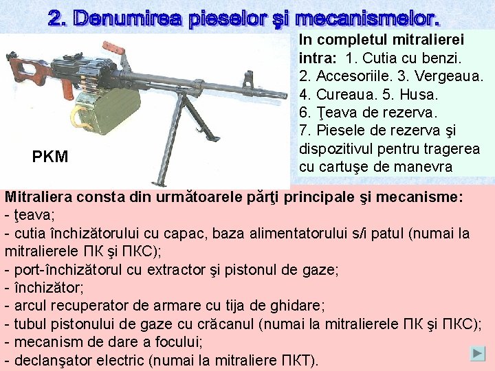 PKM In completul mitralierei intra: 1. Cutia cu benzi. 2. Accesoriile. 3. Vergeaua. 4.