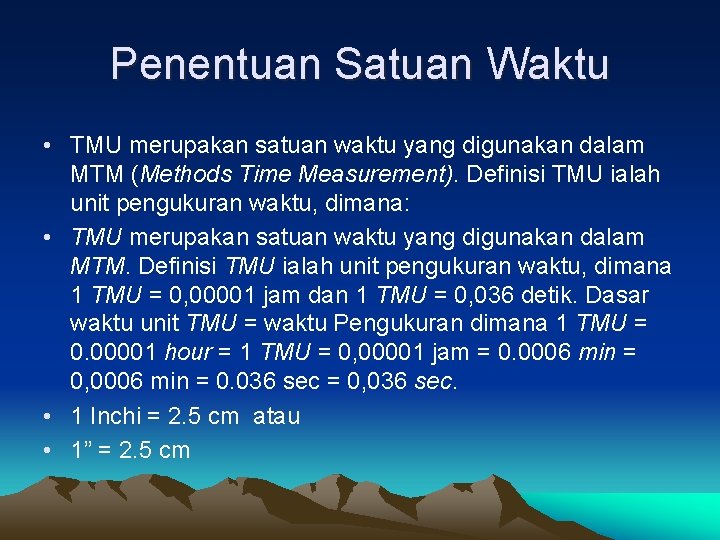 Penentuan Satuan Waktu • TMU merupakan satuan waktu yang digunakan dalam MTM (Methods Time