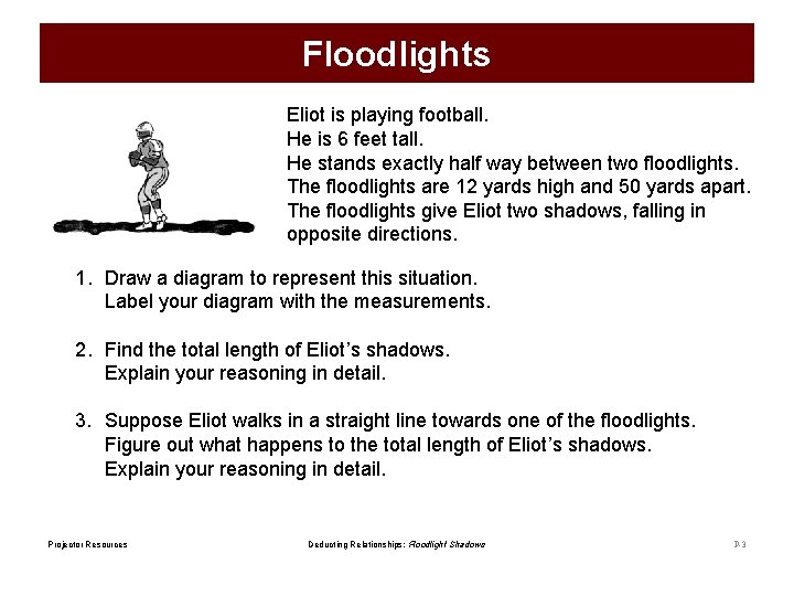 Floodlights Eliot is playing football. He is 6 feet tall. He stands exactly half