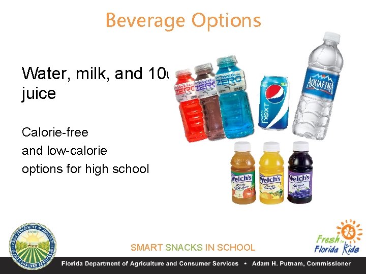Beverage Options Water, milk, and 100% juice Calorie-free and low-calorie options for high school