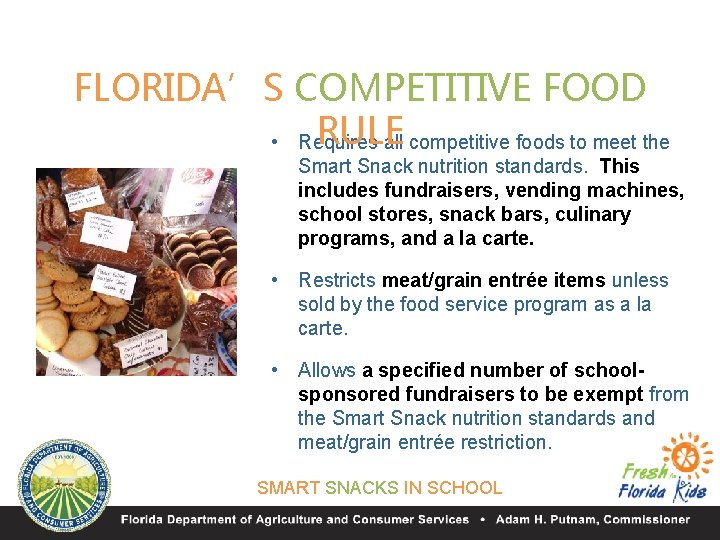 FLORIDA’S COMPETITIVE FOOD RULE • Requires all competitive foods to meet the Smart Snack