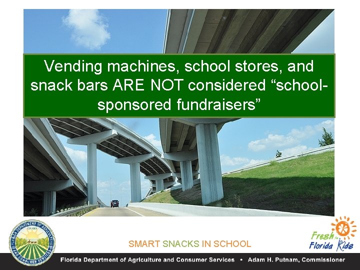 Vending machines, school stores, and snack bars ARE NOT considered “schoolsponsored fundraisers” SMART SNACKS