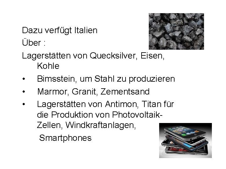 Dazu verfűgt Italien Über : Lagerstätten von Quecksilver, Eisen, Kohle • Bimsstein, um Stahl