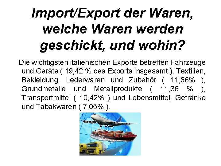 Import/Export der Waren, welche Waren werden geschickt, und wohin? Die wichtigsten italienischen Exporte betreffen