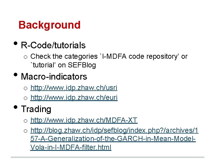 Background • R-Code/tutorials o Check the categories `I-MDFA code repository’ or `tutorial’ on SEFBlog