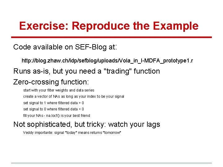 Exercise: Reproduce the Example Code available on SEF-Blog at: http: //blog. zhaw. ch/idp/sefblog/uploads/Vola_in_I-MDFA_prototype 1.