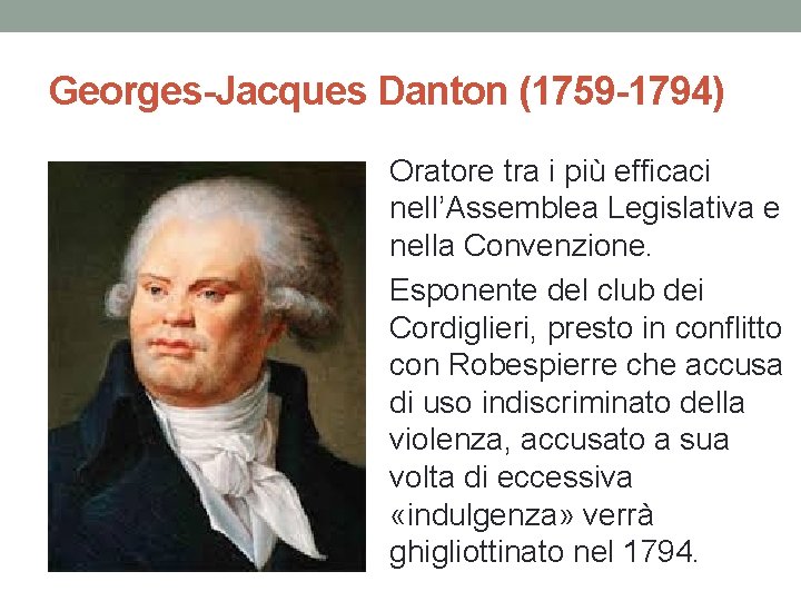 Georges-Jacques Danton (1759 -1794) Oratore tra i più efficaci nell’Assemblea Legislativa e nella Convenzione.