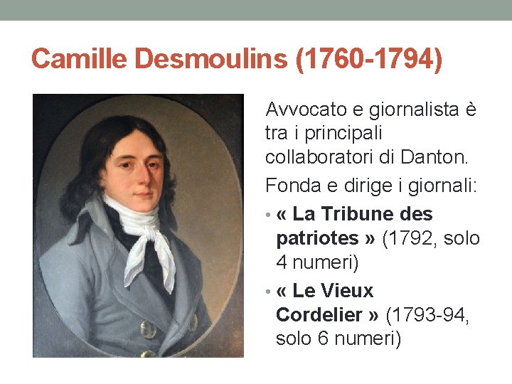 Camille Desmoulins (1760 -1794) Avvocato e giornalista è tra i principali collaboratori di Danton.