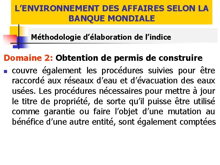 L’ENVIRONNEMENT DES AFFAIRES SELON LA BANQUE MONDIALE Méthodologie d’élaboration de l’indice Domaine 2: Obtention