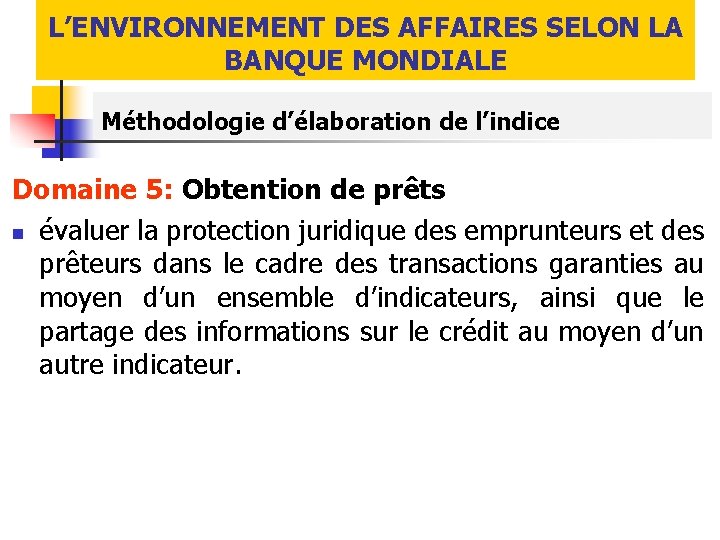 L’ENVIRONNEMENT DES AFFAIRES SELON LA BANQUE MONDIALE Méthodologie d’élaboration de l’indice Domaine 5: Obtention