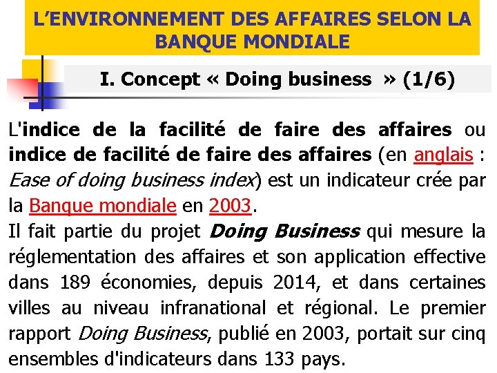 L’ENVIRONNEMENT DES AFFAIRES SELON LA BANQUE MONDIALE I. Concept « Doing business » (1/6)