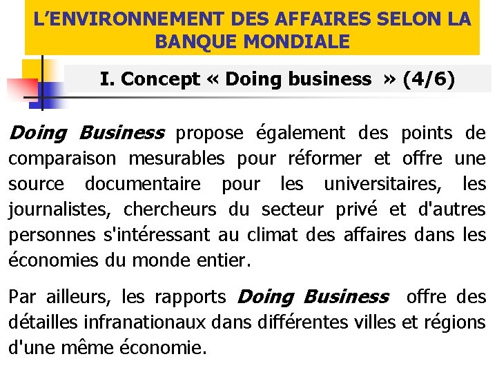 L’ENVIRONNEMENT DES AFFAIRES SELON LA BANQUE MONDIALE I. Concept « Doing business » (4/6)