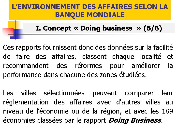 L’ENVIRONNEMENT DES AFFAIRES SELON LA BANQUE MONDIALE I. Concept « Doing business » (5/6)