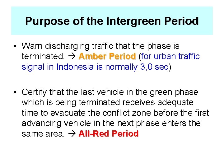 Purpose of the Intergreen Period • Warn discharging traffic that the phase is terminated.