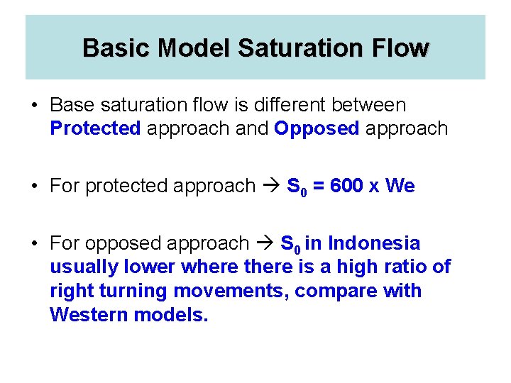 Basic Model Saturation Flow • Base saturation flow is different between Protected approach and