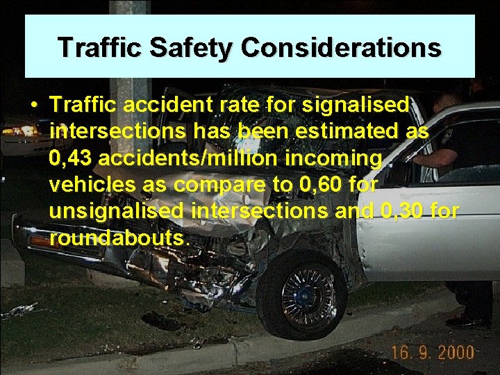 Traffic Safety Considerations • Traffic accident rate for signalised intersections has been estimated as