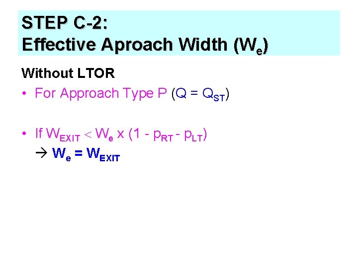 STEP C-2: Effective Aproach Width (We) Without LTOR • For Approach Type P (Q