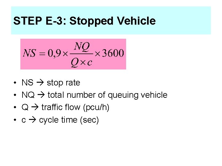 STEP E-3: Stopped Vehicle • • NS stop rate NQ total number of queuing