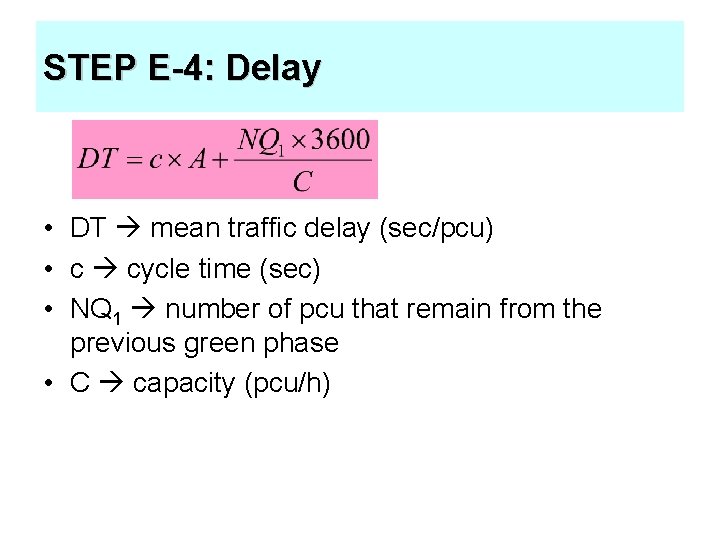 STEP E-4: Delay • DT mean traffic delay (sec/pcu) • c cycle time (sec)