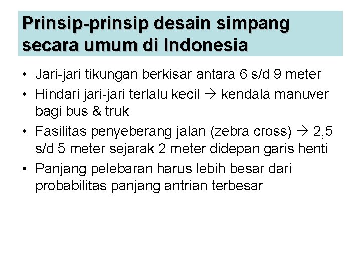 Prinsip-prinsip desain simpang secara umum di Indonesia • Jari-jari tikungan berkisar antara 6 s/d