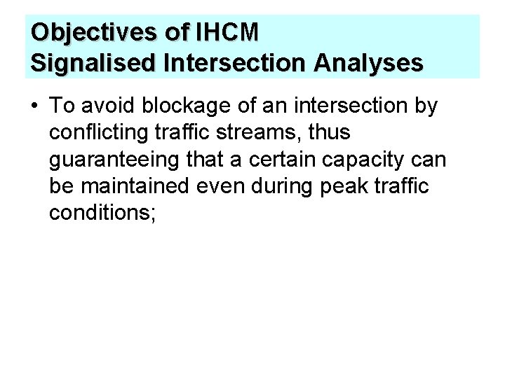 Objectives of IHCM Signalised Intersection Analyses • To avoid blockage of an intersection by