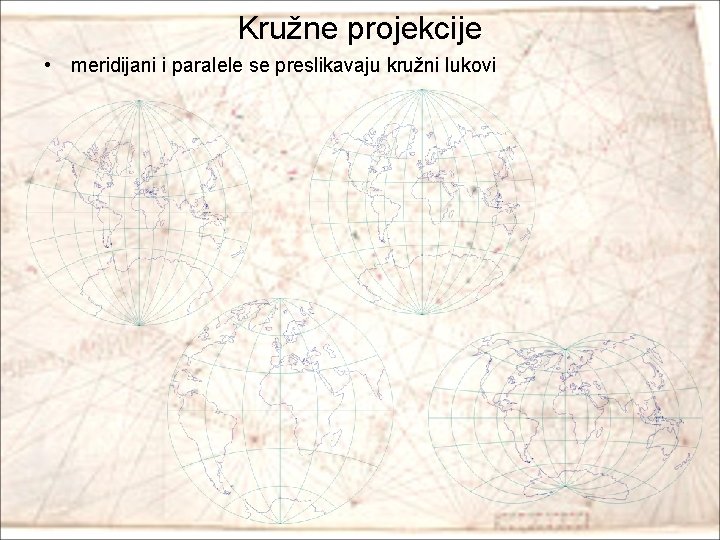 Kružne projekcije • meridijani i paralele se preslikavaju kružni lukovi 