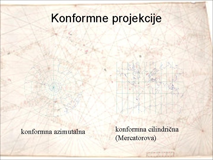 Konformne projekcije konformna azimutalna konformna cilindrična (Mercatorova) 